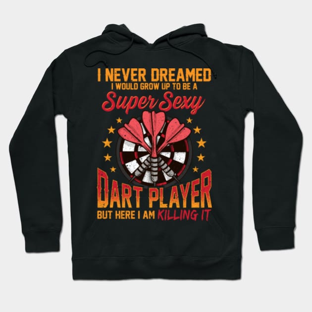 Super Sexy Dart Player Funny Darts Gift T-Shirt Hoodie by Dr_Squirrel